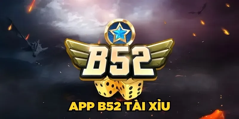 App B52 Tài Xỉu| Cược Sicbo Nhan, An Toàn Trên Di Động