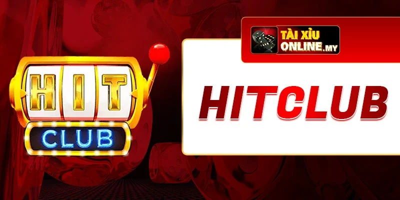 Hitclub - Nhà Cái Uy Tín Hàng Đầu, Chất Lượng Vượt Trội