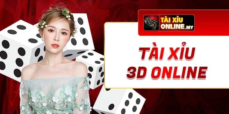 Tài Xỉu 3D Online Là Gì? Hướng Dẫn Chơi Dễ Hiểu Cho Hội Viên